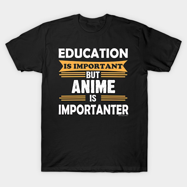 Anime is More Important Than Education..template T-Shirt by CoolApparelShop